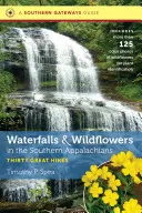 Vodopády a divoké květiny v jižních Apalačích: Třicet skvělých túr - Waterfalls and Wildflowers in the Southern Appalachians: Thirty Great Hikes