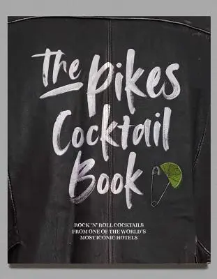 The Pikes Cocktail Book: Rock'n'rollové koktejly z jednoho z nejikoničtějších hotelů na světě - The Pikes Cocktail Book: Rock 'n' Roll Cocktails from One of the World's Most Iconic Hotels