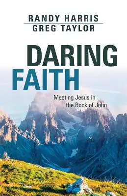 Odvážná víra: Setkání s Ježíšem v Janově knize - Daring Faith: Meeting Jesus in the Book of John