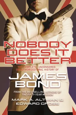 Nikdo to nedělá lépe: Úplná, necenzurovaná a neautorizovaná ústní historie Jamese Bonda. - Nobody Does It Better: The Complete, Uncensored, Unauthorized Oral History of James Bond