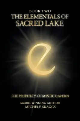 Elementálové z Posvátného jezera: Kniha druhá: Proroctví z tajemné jeskyně - The Elementals of Sacred Lake: Book Two: The Prophecy of Mystic Cavern