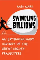 Podvody s miliardami - Neobyčejné dějiny velkých peněžních podvodníků - Swindling Billions - An Extraordinary History of the Great Money Fraudsters