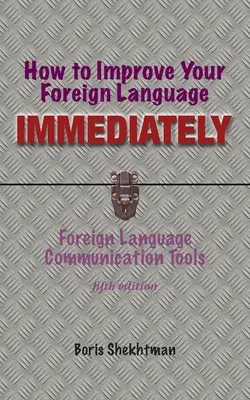 Jak se okamžitě zlepšit v cizím jazyce, čtvrté vydání - How to Improve Your Foreign Language Immediately, Fourth Edition