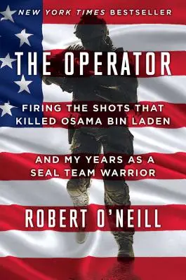 Operátor: Výstřely, které zabily Usámu bin Ládina, a moje léta v týmu Seal Warrior - The Operator: Firing the Shots That Killed Osama Bin Laden and My Years as a Seal Team Warrior