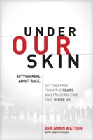 Pod naší kůží: Vyznat se v rase. Osvobození od strachů a frustrací, které nás rozdělují. - Under Our Skin: Getting Real about Race. Getting Free from the Fears and Frustrations That Divide Us.