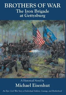 Váleční bratři Železná brigáda u Gettysburgu - Brothers of War The Iron Brigade at Gettysburg