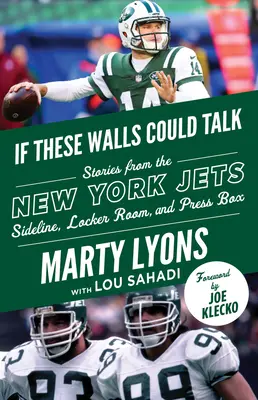 Kdyby tyto zdi mohly mluvit: New York Jets: Jets: Příběhy z postranní čáry, šatny a novinářské lóže New York Jets - If These Walls Could Talk: New York Jets: Stories from the New York Jets Sideline, Locker Room, and Press Box