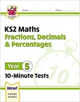 Nové desetiminutové testy z matematiky KS2: Zlomky, desetinná čísla a procenta - 5. ročník - New KS2 Maths 10-Minute Tests: Fractions, Decimals & Percentages - Year 5