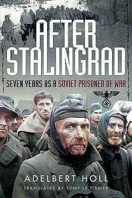 Po Stalingradu: Sedm let v sovětském válečném zajetí - After Stalingrad: Seven Years as a Soviet Prisoner of War