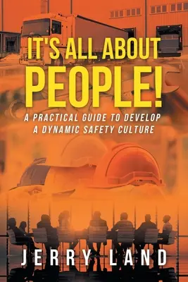 Je to všechno o lidech!: Praktický průvodce pro rozvoj dynamické kultury bezpečnosti - It's All About People!: A Practical Guide to Develop a Dynamic Safety Culture
