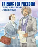 Přátelé za svobodu: Anthonyové a Fredericka Douglasse. - Friends for Freedom: The Story of Susan B. Anthony & Frederick Douglass