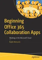 Začínáme používat aplikace pro spolupráci Office 365 - Práce v cloudu Microsoft - Beginning Office 365 Collaboration Apps - Working in the Microsoft Cloud