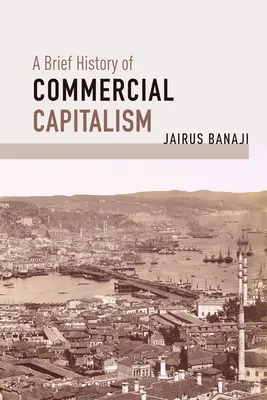 Stručné dějiny komerčního kapitalismu - A Brief History of Commercial Capitalism