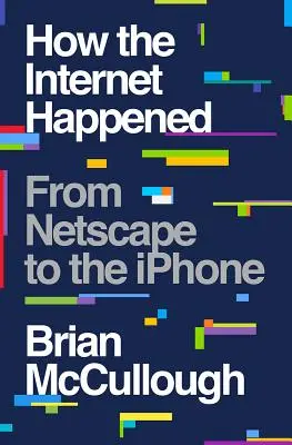 Jak vznikl internet: Od Netscape po iPhone - How the Internet Happened: From Netscape to the iPhone