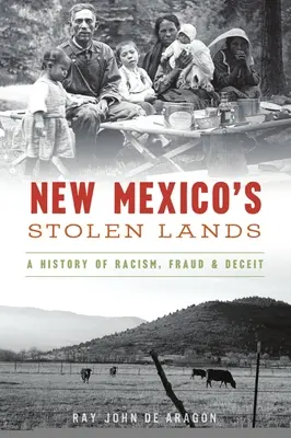 Ukradené země Nového Mexika: Dějiny rasismu, podvodů a klamání - New Mexico's Stolen Lands: A History of Racism, Fraud and Deceit