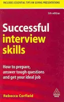 Úspěšné dovednosti při pohovoru: Jak se připravit, odpovídat na těžké otázky a získat ideální zaměstnání? - Successful Interview Skills: How to Prepare, Answer Tough Questions and Get Your Ideal Job