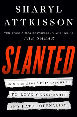 Šikmé: Jak nás zpravodajská média naučila milovat cenzuru a nenávidět žurnalistiku - Slanted: How the News Media Taught Us to Love Censorship and Hate Journalism