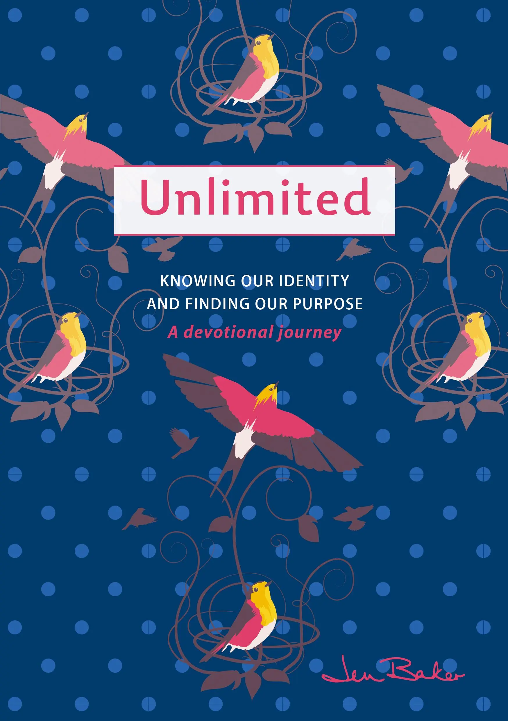 Neomezené: A Devotional Journey: Vydejte se na cestu k poznání naší identity a nalezení našeho účelu. - Unlimited: A Devotional Journey: Knowing Our Identity and Finding Our Purpose
