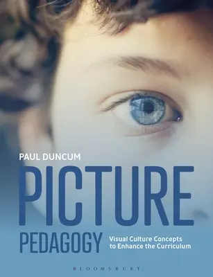 Obrázková pedagogika: Vizuální pedagogika: Koncepty vizuální kultury pro rozšíření učebních osnov - Picture Pedagogy: Visual Culture Concepts to Enhance the Curriculum