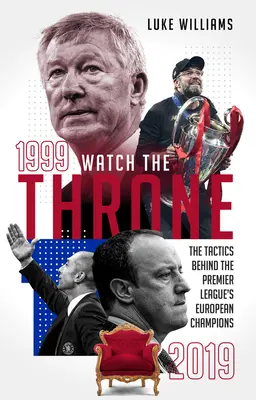 Sledujte trůn - taktika evropských šampionů Premier League v letech 1999-2019 - Watch the Throne - The Tactics Behind the Premier League's European Champions, 1999-2019