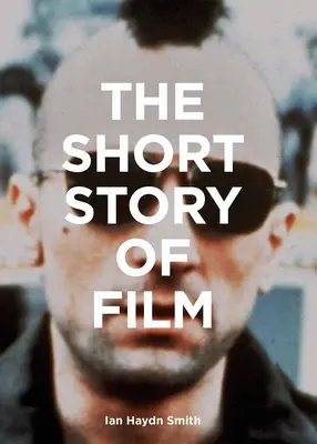 Filmová povídka: Knížka o filmu: kapesní průvodce po klíčových žánrech, filmech, technikách a hnutích - The Short Story of Film: A Pocket Guide to Key Genres, Films, Techniques and Movements