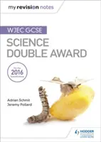 Moje poznámky k revizi: WJEC GCSE Science Double Award - My Revision Notes: WJEC GCSE Science Double Award