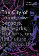 Město zítřka: Senzory, sítě, hackeři a budoucnost života ve městech. - The City of Tomorrow: Sensors, Networks, Hackers, and the Future of Urban Life