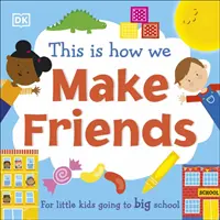 Takhle si děláme kamarády - Pro malé děti, které chodí do velké školy - This Is How We Make Friends - For little kids going to big school