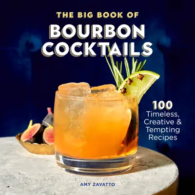 Velká kniha bourbonových koktejlů: Velká kniha burčáku: 100 nadčasových, kreativních a lákavých receptů - The Big Book of Bourbon Cocktails: 100 Timeless, Creative & Tempting Recipes
