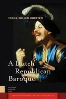 Nizozemské republikánské baroko: Dramatičnost, dramatizace, okamžik a událost. - A Dutch Republican Baroque: Theatricality, Dramatization, Moment and Event