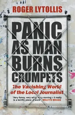 Panika, když muž pálí lívance: Mizící svět místních novinářů - Panic as Man Burns Crumpets: The Vanishing World of the Local Journalist