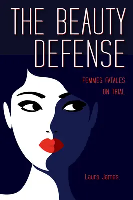 Obrana krásy: Osudové ženy před soudem - The Beauty Defense: Femmes Fatales on Trial