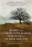 Domácí a komunitní služby pro seniory: Stárnutí v souvislostech - Home- And Community-Based Services for Older Adults: Aging in Context