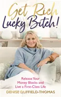 Zbohatni, šťastná mrcho! Zbavte se svých bloků v oblasti peněz a žijte prvotřídní život. - Get Rich, Lucky Bitch!: Release Your Money Blocks and Live a First-Class Life
