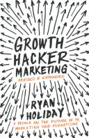 Growth Hacker Marketing - Základní informace o budoucnosti PR, marketingu a reklamy - Growth Hacker Marketing - A Primer on the Future of PR, Marketing and Advertising