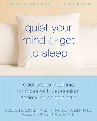 Zklidněte svou mysl a jděte spát: Řešení nespavosti pro lidi s depresí, úzkostí nebo chronickou bolestí. - Quiet Your Mind and Get to Sleep: Solutions to Insomnia for Those with Depression, Anxiety, or Chronic Pain