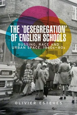 Desegregace anglických škol: Bussing, rasa a městský prostor, 60.-80. léta 20. století. - The 'Desegregation' of English Schools: Bussing, Race and Urban Space, 1960s-80s
