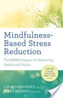 Mindfulness-Based Stress Reduction (Snižování stresu založené na všímavosti): Program Mbsr pro posílení zdraví a vitality - Mindfulness-Based Stress Reduction: The Mbsr Program for Enhancing Health and Vitality