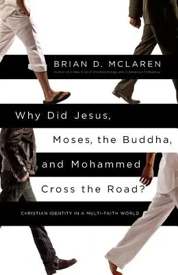 Proč Ježíš, Mojžíš, Buddha a Mohamed přešli přes cestu?: Křesťanská identita ve světě mnoha náboženství. - Why Did Jesus, Moses, the Buddha, and Mohammed Cross the Road?: Christian Identity in a Multi-Faith World