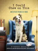 I Could Chew on This: (Kniha pro milovníky zvířat, dárková kniha, humorná poezie) - I Could Chew on This: And Other Poems by Dogs (Animal Lovers Book, Gift Book, Humor Poetry)