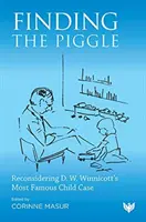 Hledání prasátka: Winnicotta: přehodnocení nejznámějšího dětského případu D. W. Winnicotta - Finding the Piggle: Reconsidering D. W. Winnicott's Most Famous Child Case