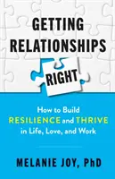 Správné vztahy: Jak si vybudovat odolnost a prosperovat v životě, lásce i práci - Getting Relationships Right: How to Build Resilience and Thrive in Life, Love, and Work