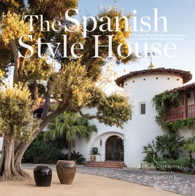 Dům ve španělském stylu: Od kouzelné Andalusie po kalifornský sen - The Spanish Style House: From Enchanted Andalusia to the California Dream