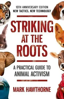 Údery do kořenů: Praktická příručka o zvířatech - 10. výroční vydání - Nové taktiky, nové technologie - Striking at the Roots: A Practical Guide to Anim - 10th Anniversary Edition - New Tactics, New Technology