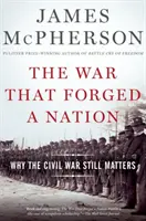 Válka, která zformovala národ: Proč je občanská válka stále důležitá? - The War That Forged a Nation: Why the Civil War Still Matters