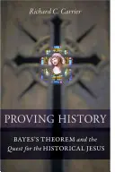 Dokazování historie: Bayesova věta a hledání historického Ježíše - Proving History: Bayes's Theorem and the Quest for the Historical Jesus