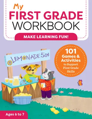 Můj pracovní sešit pro první třídu: 101 her a aktivit na podporu dovedností v první třídě - My First Grade Workbook: 101 Games and Activities to Support First Grade Skills