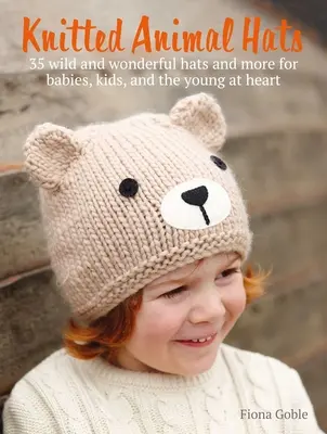 Pletené zvířecí čepice: 35 návrhů ze zvířecí říše pro miminka, děti a dospívající - Knitted Animal Hats: 35 Designs from the Animal Kingdom for Babies, Kids, and Teens