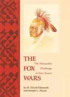 Liščí války: Výzva Mesquakie Nové Francii - The Fox Wars: The Mesquakie Challenge to New France