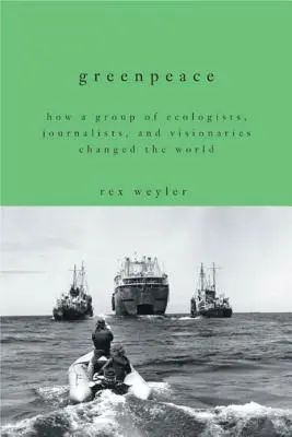 Greenpeace: Jak skupina ekologů, novinářů a vizionářů změnila svět - Greenpeace: How a Group of Ecologists, Journalists, and Visionaries Changed the World